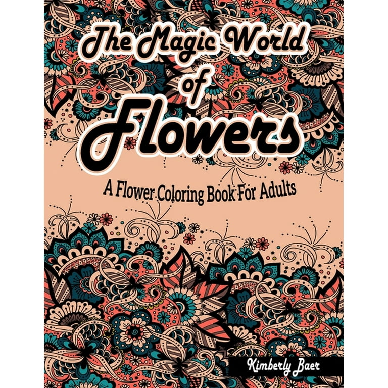 The magic world of flowers a flower coloring book for adults stress