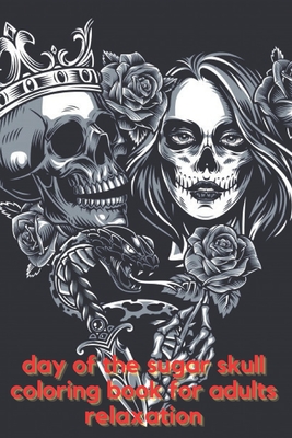 Day of the sugar skull coloring book for adults relaxation dia de los muertos books sugar skulls day of the dead skull art plus designs for anti