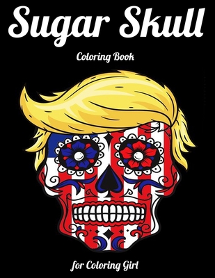 Sugar skull coloring book for coloring girl best coloring book with beautiful gothic women fun skull designs and easy patterns for relaxation paperback skylight books