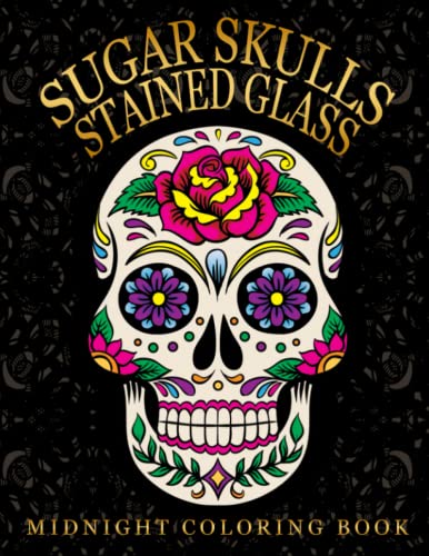 Midnight sugar skulls stained glass coloring book amazing coloring pages on black backgroud with impressive designs for all ages to unleash creative and unwind great gift for special occasions by
