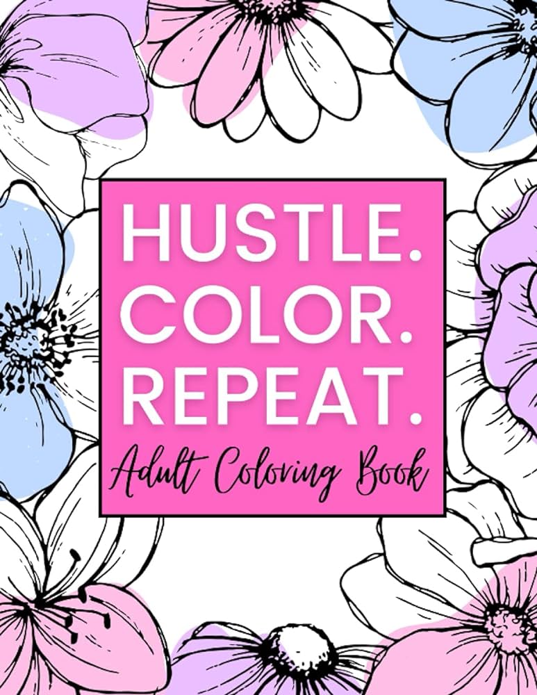 Inspirational motivational coloring book for adults teens that hustle hard stress relief flowers and lettering coloring book for boss babes with goals carroll summer books