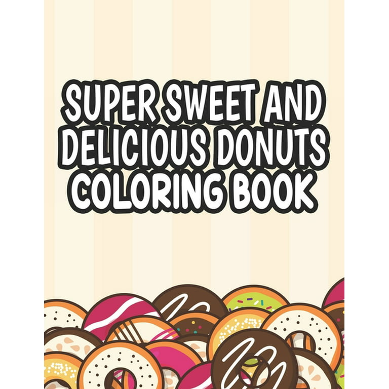 Super sweet and delicious donuts coloring book cute coloring pages with large print illustrations of donuts easy designs to color for kids and beginners paperback