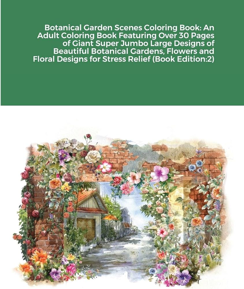 Botanical garden scenes coloring book an adult coloring book featuring over pages of giant super jumbo large designs of beautiful botanical designs for stress relief book edition harrison