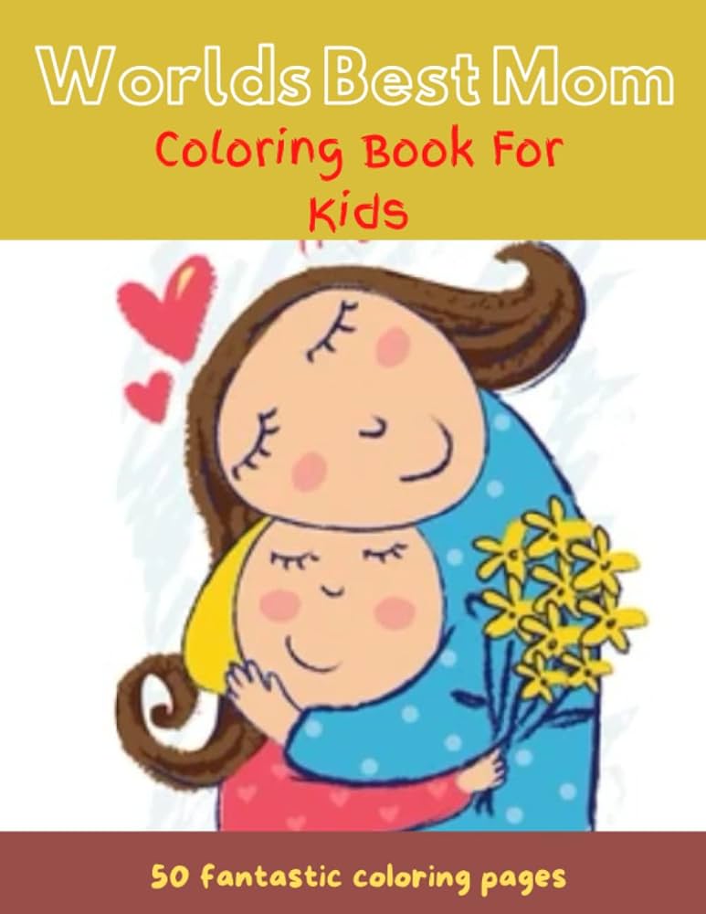 Worlds best mom mothers day loring book for kids loring book with super sweet and positively delighted loring pages for kids of all ages publications sumya nahian books