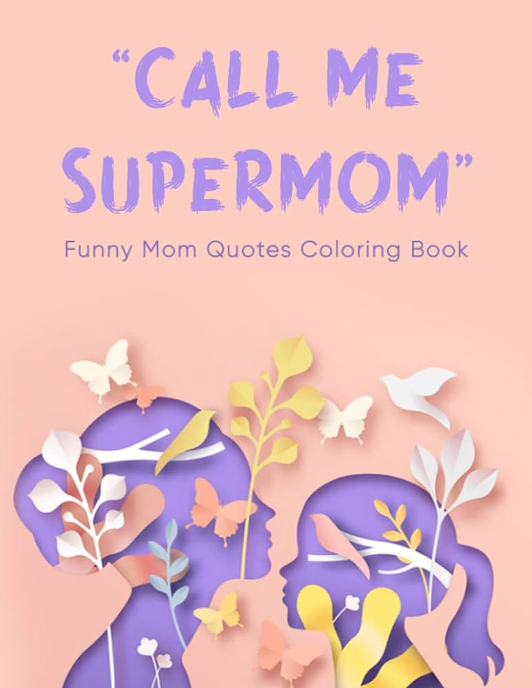 Ll me supermom funny mom quotes coloring book specially designed for mothers day gift funny loving quotes included to color for relaxation lm joy coloring book