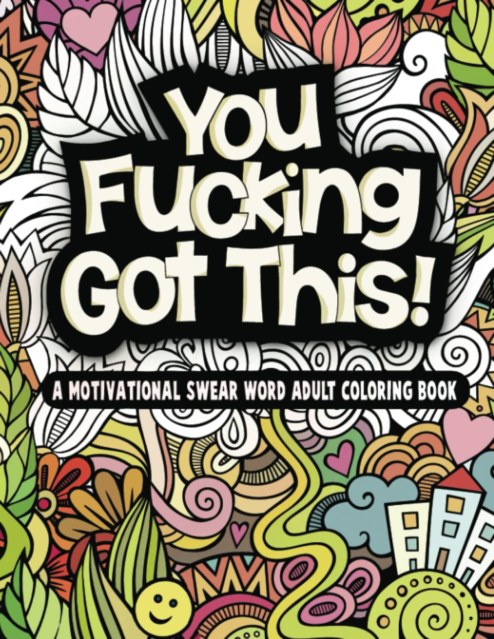 Youre fucking got this a motivational swear word filled adult coloring book