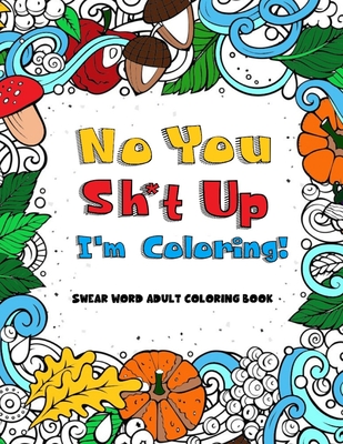 No you sht up im coloring swear word adult coloring book paperback snowbound books