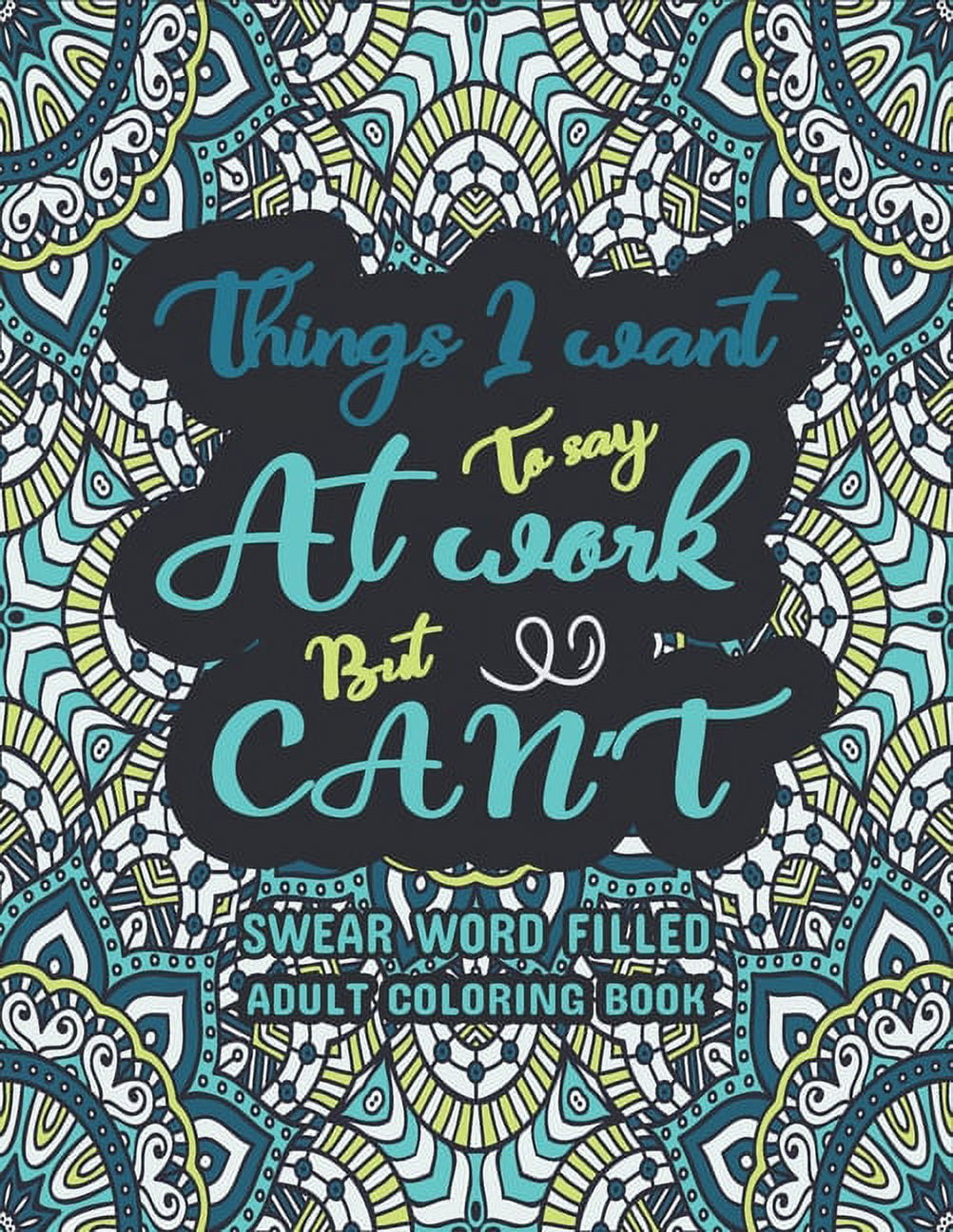 Things i want to say at work but cant a swear word coloring book a snarky coloring book for adults