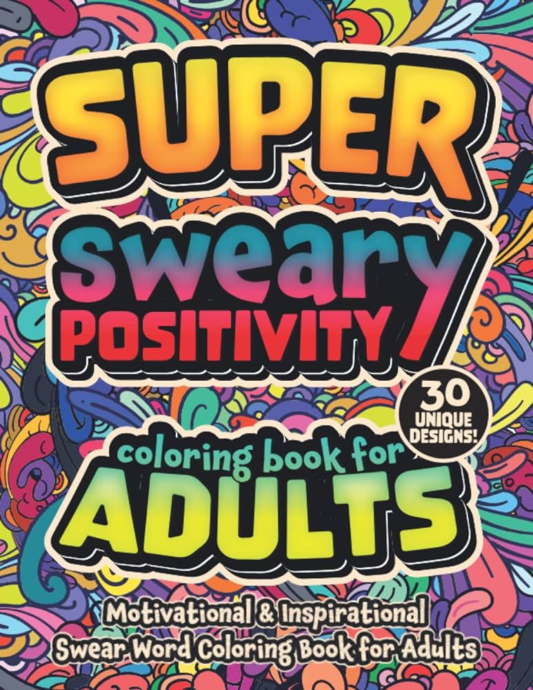 Super sweary positivity swear word coloring book for adults motivational inspirational cursing coloring pages for grown ups cuss word positive quotes for stress relief and relaxation stationery noteable