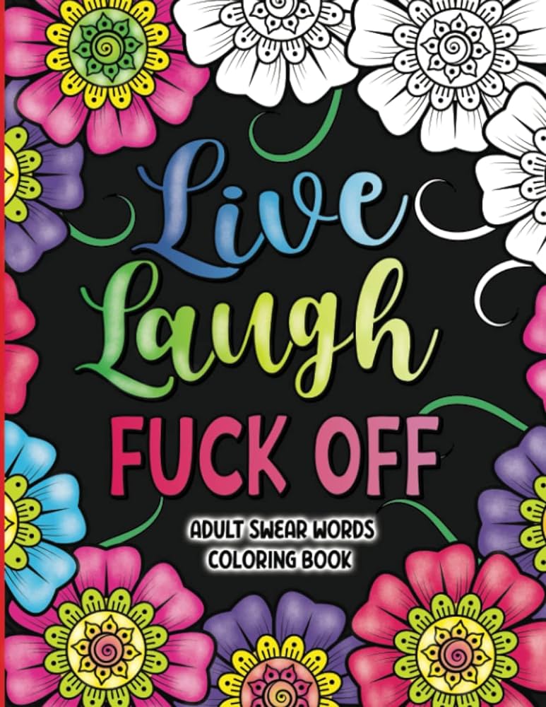 Adult swear words coloring book live laugh fuck off swear words colouring book for adults sweary coloring book for stress relief and relaxation adult coloring book cuss words