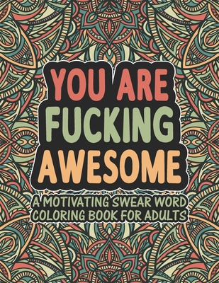 You are fucking awesome a motivating swear word coloring book for adults inspirational and motivational swearing coloring book for adults paperback books on the square