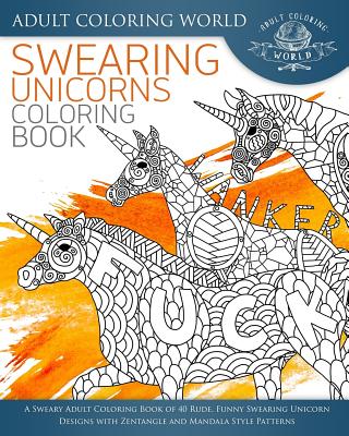 Swearing unicorn coloring book a sweary adult coloring book of rude funny swearing unicorn designs with zentangle and mandala style patterns swear word coloring books paperback watermark books cafã