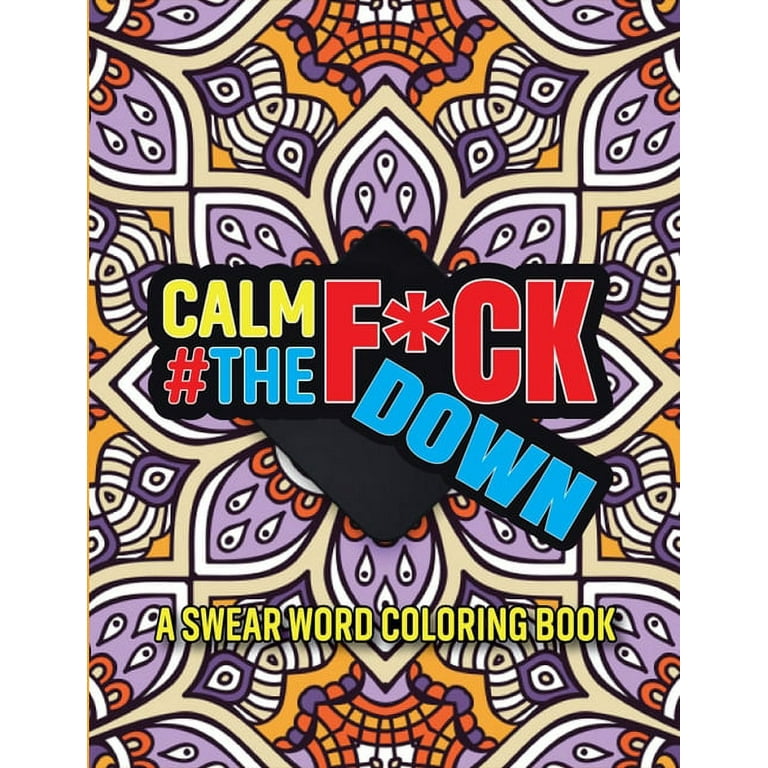 Calm the fck down a swear word coloring book a snarky coloring book for adults