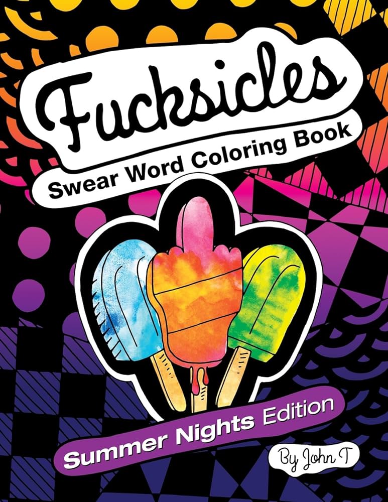 Fucksicles summer nights edition swear word adult coloring book for grown ups who like to swear and color t john oum siya books