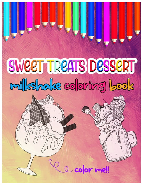 Sweet treats dessert milkshake coloring book for kids of all ages paperback