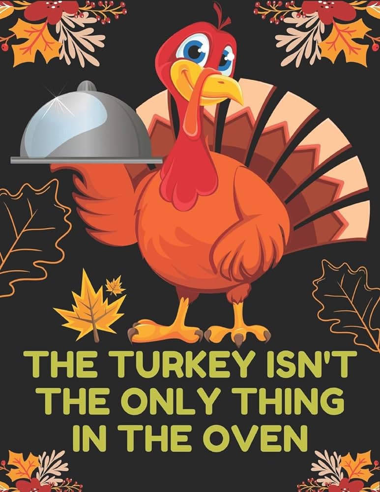 The turkey isnt the only thing in the oven happy thanksgiving adult coloring book