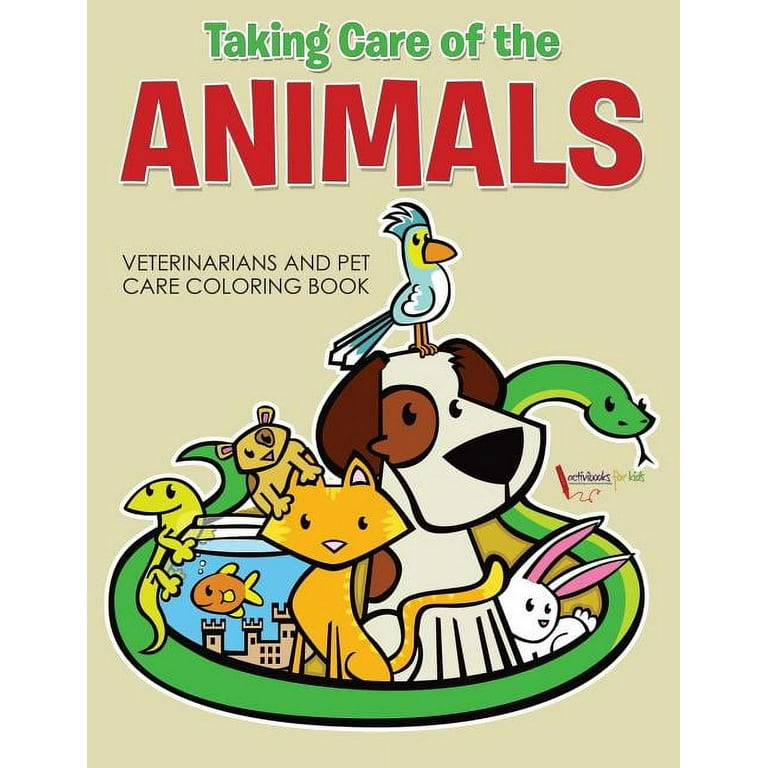 Taking care of the animals veterinarians and pet care coloring book paperback