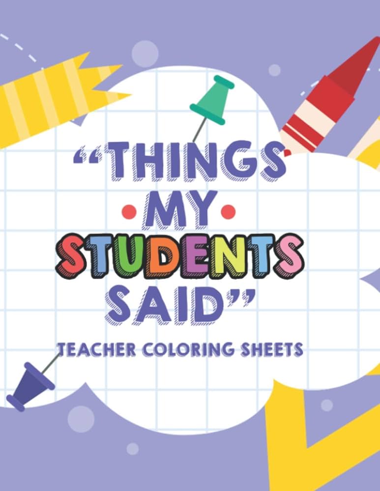 Things my students said teacher loring sheets funny teacher appreciation loring book with quotes from students loring pages for adult relaxation williams astrid books