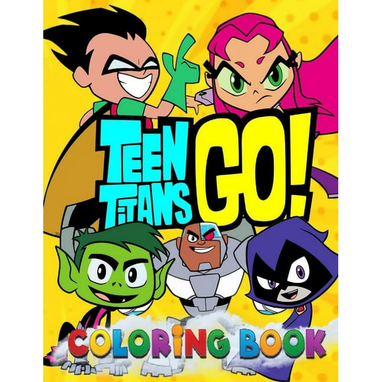 Teen titans go coloring book exclusive illustrations for adults and kids a perfect coloring book for everyone to color develop critical skills and have fun with many unique illustrations of teen t