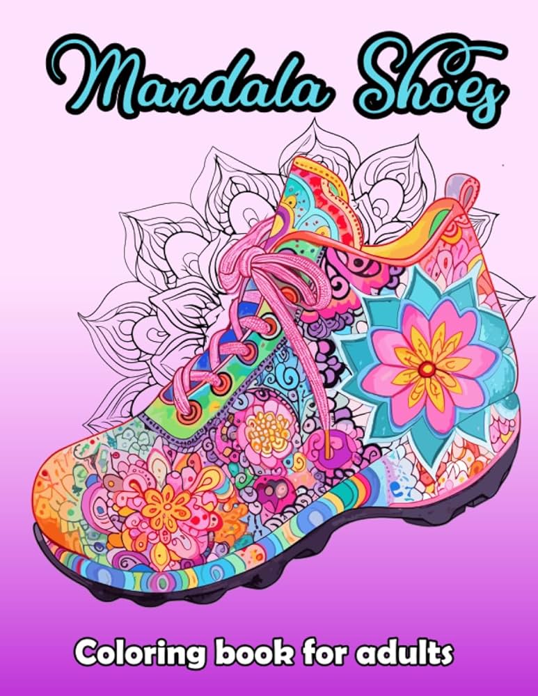 Mandala shoes coloring book for adults discover inner peace through mindful coloring