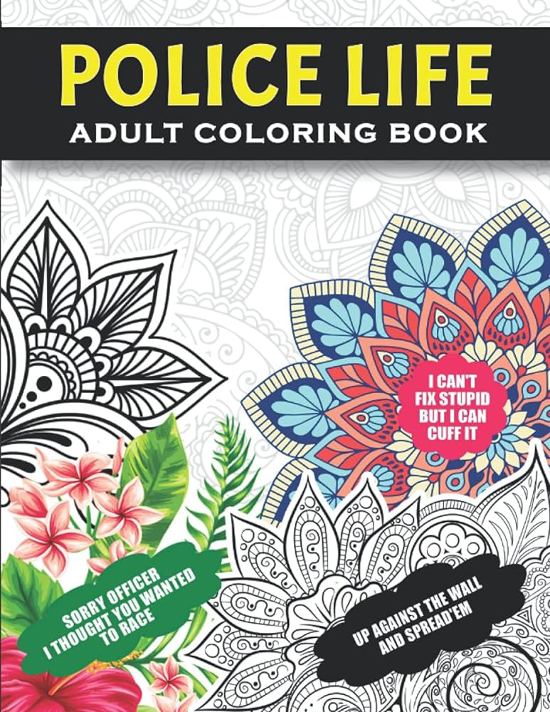 Police life adult coloring book funny thank you gag gift for cops police officers sergeants deputies sheriff and law enforcement officers dayweek and graduation for men and women by publishing police