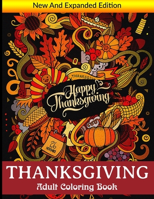 Thanksgiving adult coloring book new and expanded edition unique designs turkeys cornucopias autumn leaves harvest and more thanksgiving h paperback face in a book