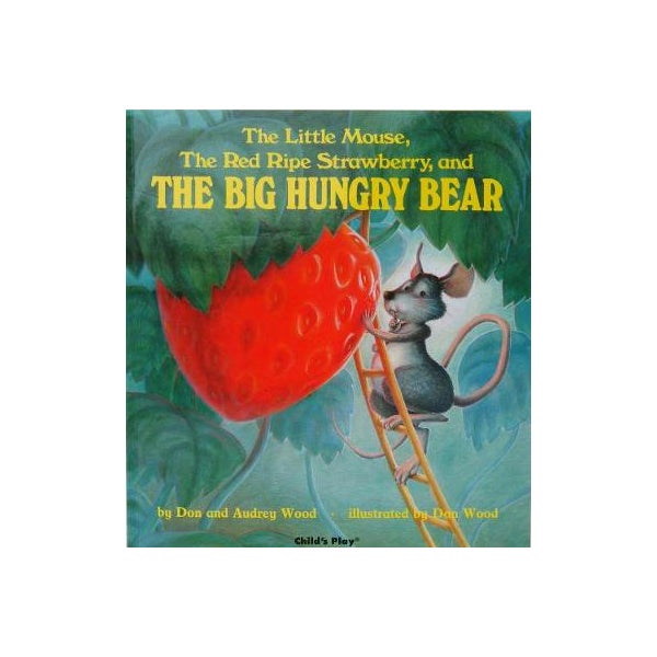 The little mouse the red ripe strawberry and the big hungry bear by audrey wood don wood paper plus