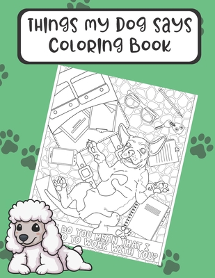 Things my dog says coloring book hilarious doggy color book for pet owners and anyone who loves four legged friends wonderful for mindfulness and cr paperback mcintyres books