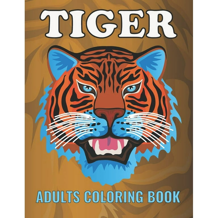 Tiger adults coloring book an tiger coloring book with fun easy amusement stress relieving much more for adults men girls boys teens paperback