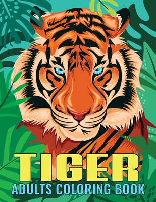 Tiger adults coloring book an tiger coloring book with fun easy amusement stress relieving much more for adults men girls boys teens paperback village books building munity one book