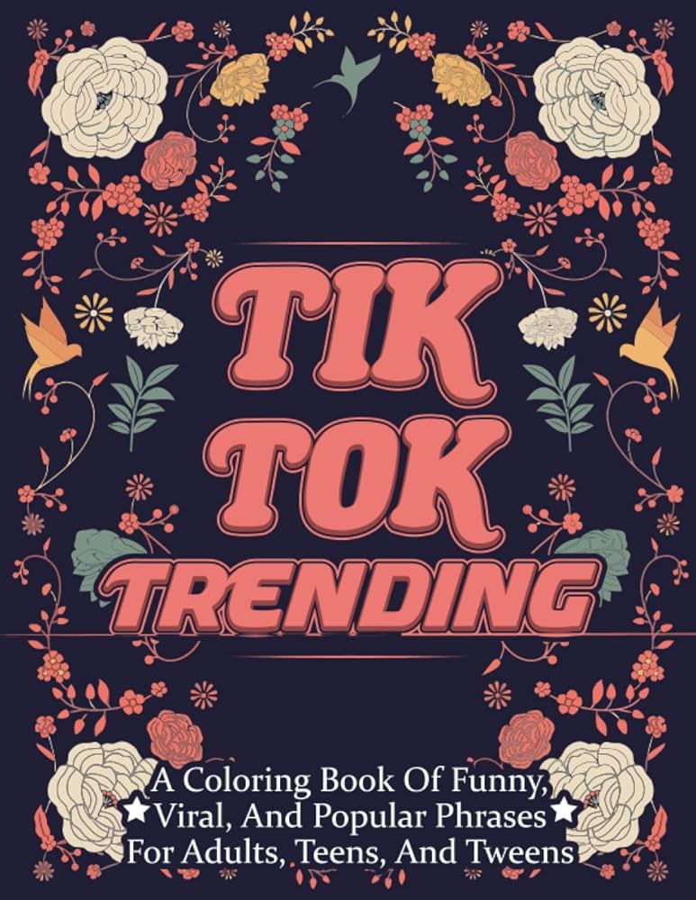 Tik tok trending a coloring book of funny viral and popular phrases for adults teens and tweens king theresa books
