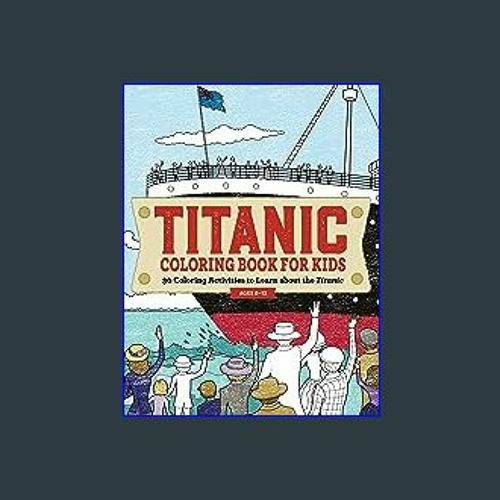 Stream download pdf ð titanic coloring book for kids coloring activities to learn about the titan by michelleitzel listen online for free on