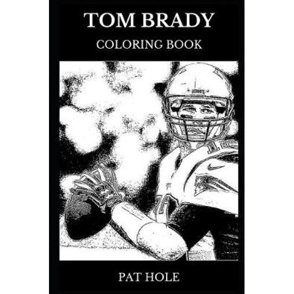 Tom brady coloring book by pat hole legendary nfl sportsman and iconic sportsman nfl quarterback and multiple super bowls winner inspired adult coloring