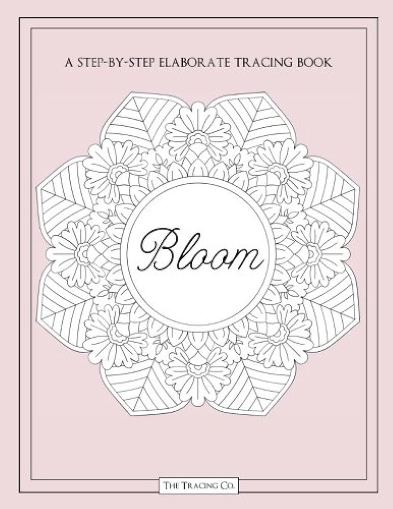 Bloom a step by step elaborate tracing book with floral mandala flower designs trace picture activity fun creative book with blush color cover the tracing co books