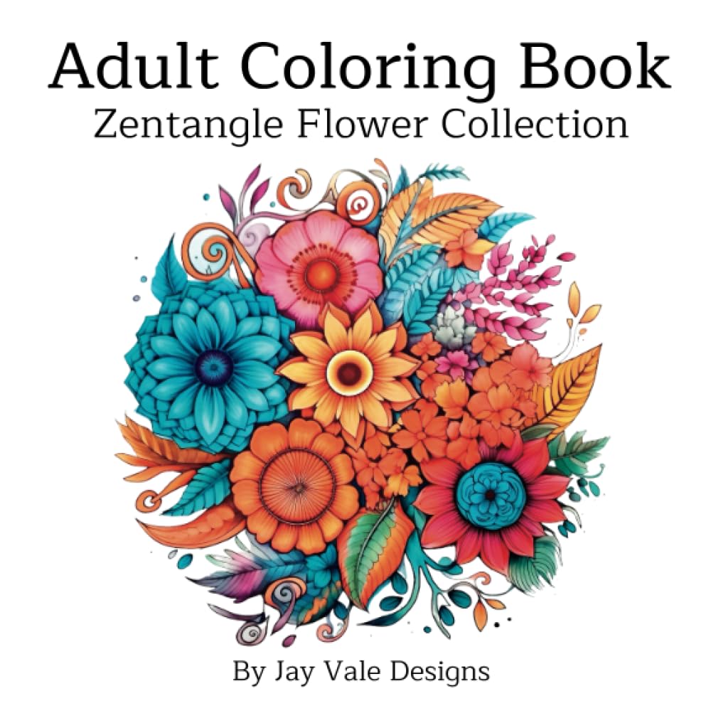 Adult coloring book zentangle flower designs for relaxation and stress relief find calm and creativity in zentangle flower art by jay vale