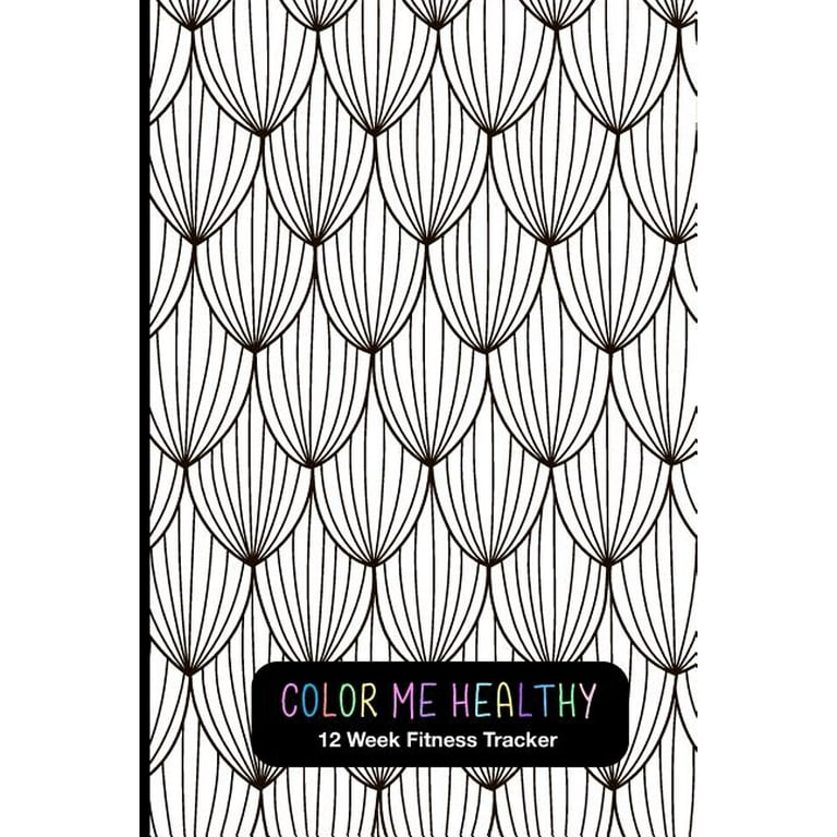 Color me healthy week fitness tracker fun weekly layouts to record fitness progress relaxation coloring pages for motivation paperback