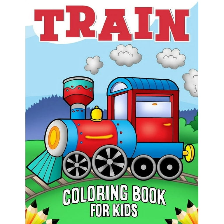 Train coloring book for kids over fun coloring and activity pages with cute trains and more for kids toddlers and preschoolers paperback