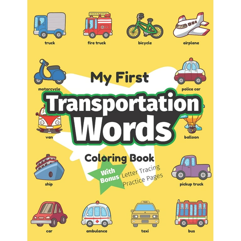 My first word activities my first transportation words coloring book preschool educational activity book for early learners to color trucks cars while learning their first easy words of things that