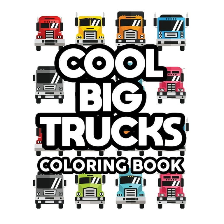 Cool big trucks coloring book coloring activity pages for kids awesome truck designs and illustrations to color for children paperback