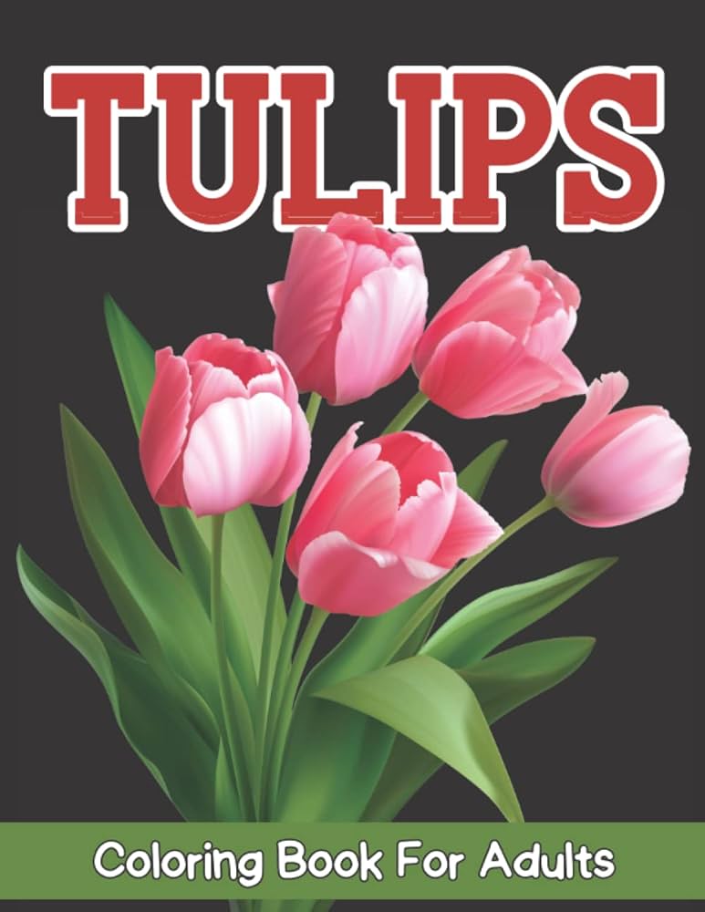 Tulips coloring book for adults coloring book for adults tulip lovers any one that loves to color coloring pages for relaxation by zoey nora