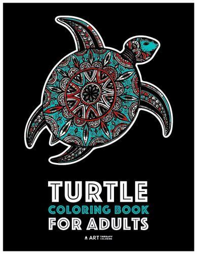 Turtle coloring book for adults stress relieving adult coloring book for men women teenagers older kids advanced coloring pages detailed zendoodle design by art therapy coloring trade paperback for