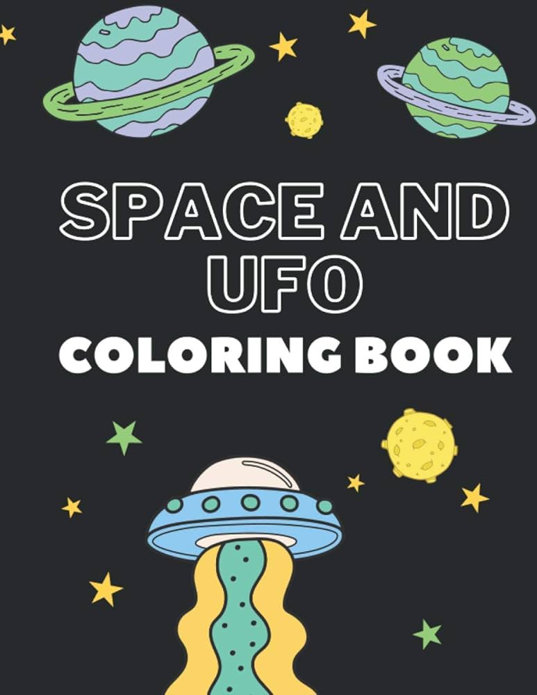 Space and ufo coloring book perfect gift for space and ufo lover kids creative and funny drawing and coloring pages for talented kids coloring creative books