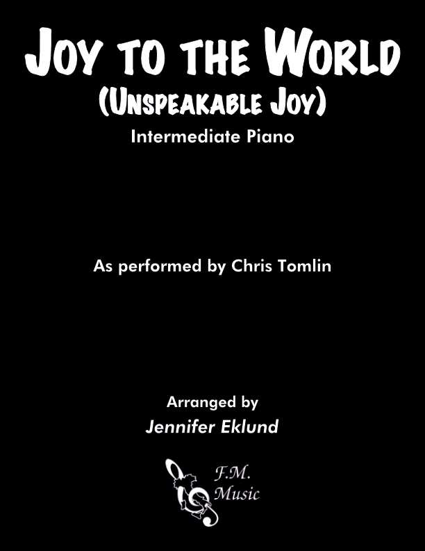Joy to the world unspeakable joy intermediate piano by chris tomlin
