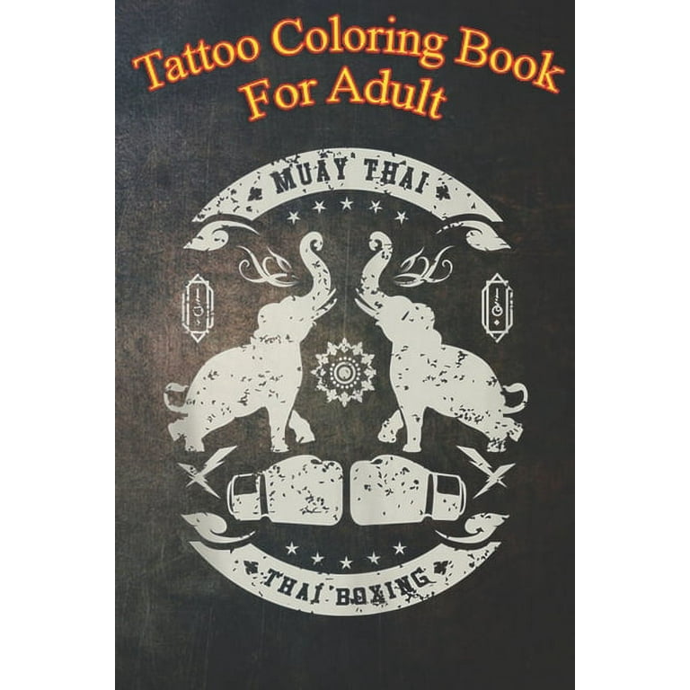 Tattoo coloring book for adult muay thai thai boxing elephant vintage tattoo design an coloring book for relaxation with awesome modern tattoo designs paperback