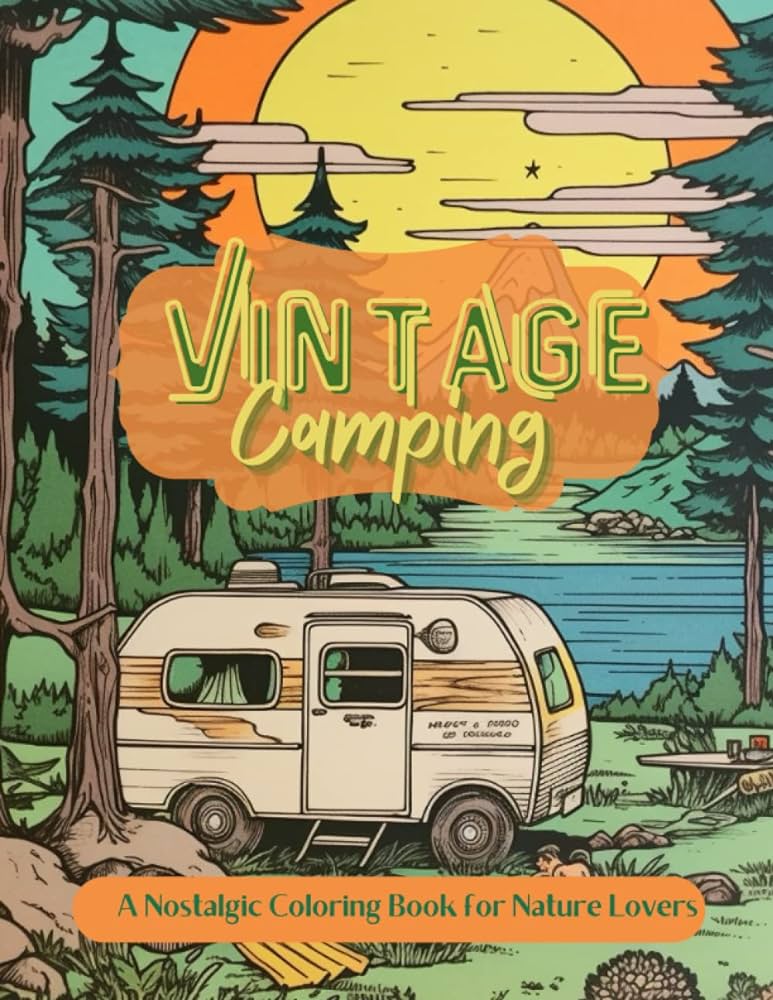 Vintage camping a nostalgic coloring book for nature lovers revisit the golden age of camping with unique greyscale illustrations to escape back into nature publishing bluraven books