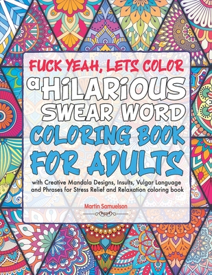 Fuck yeah lets color a hilarious swear word coloring book for adults with creative mandala designs insults vulgar language and phrases fo paperback orinda books