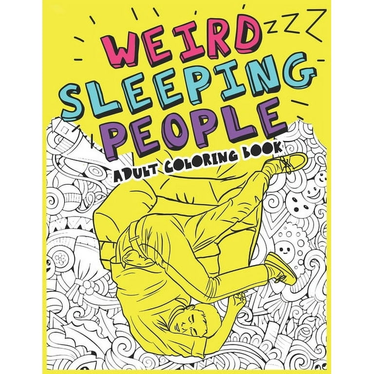 Weird sleeping people adult coloring book funny gift coloring book sleeping in weird positions paperback