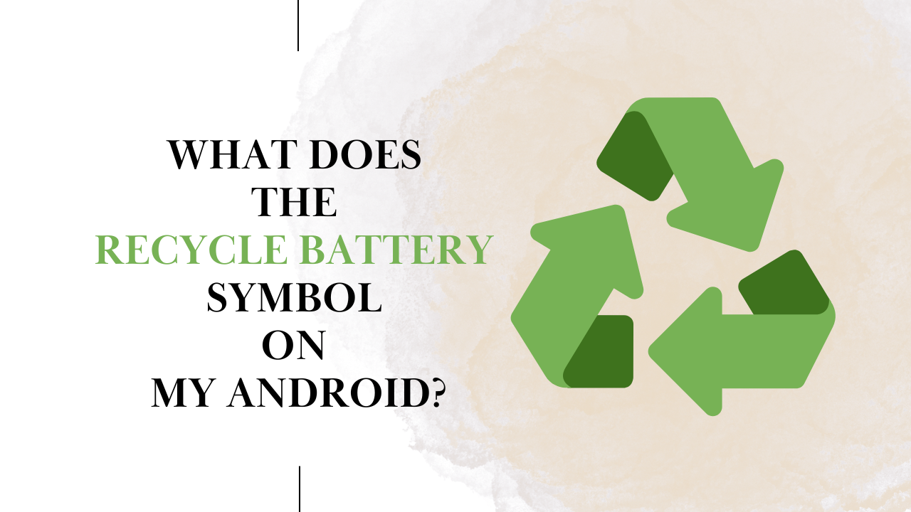 What does the recycle battery symbol on my android