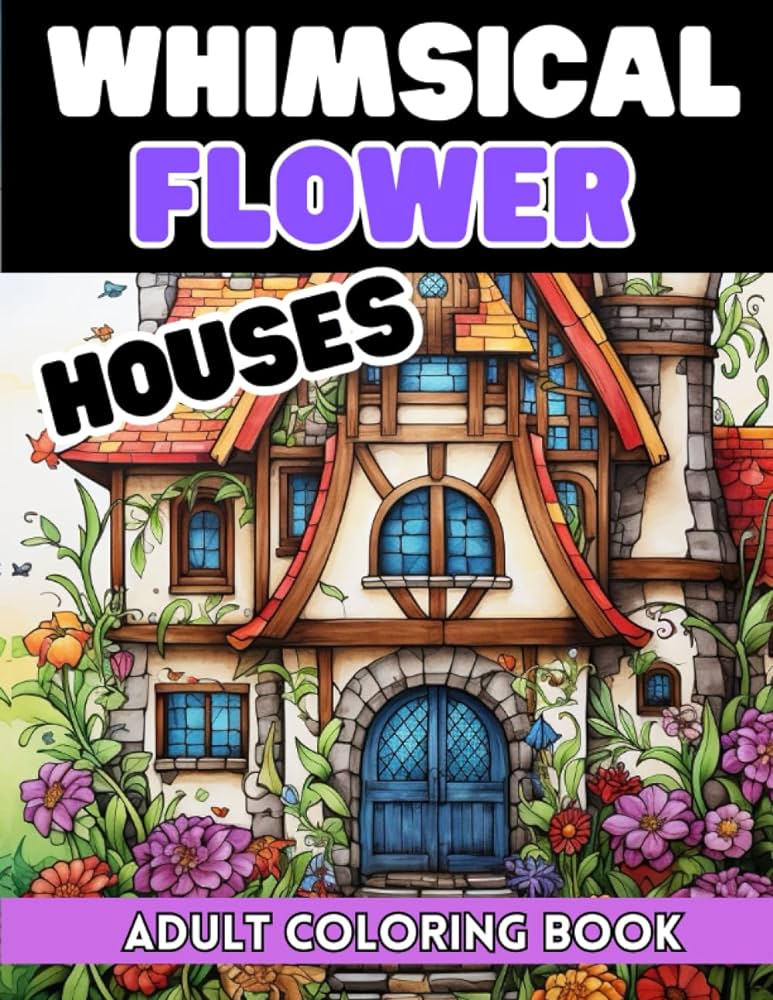 Whimsical flower houses adult coloring book relaxing large print designs to color great for adults and anyone who loves flowers and fantasy books for adults and kids of all