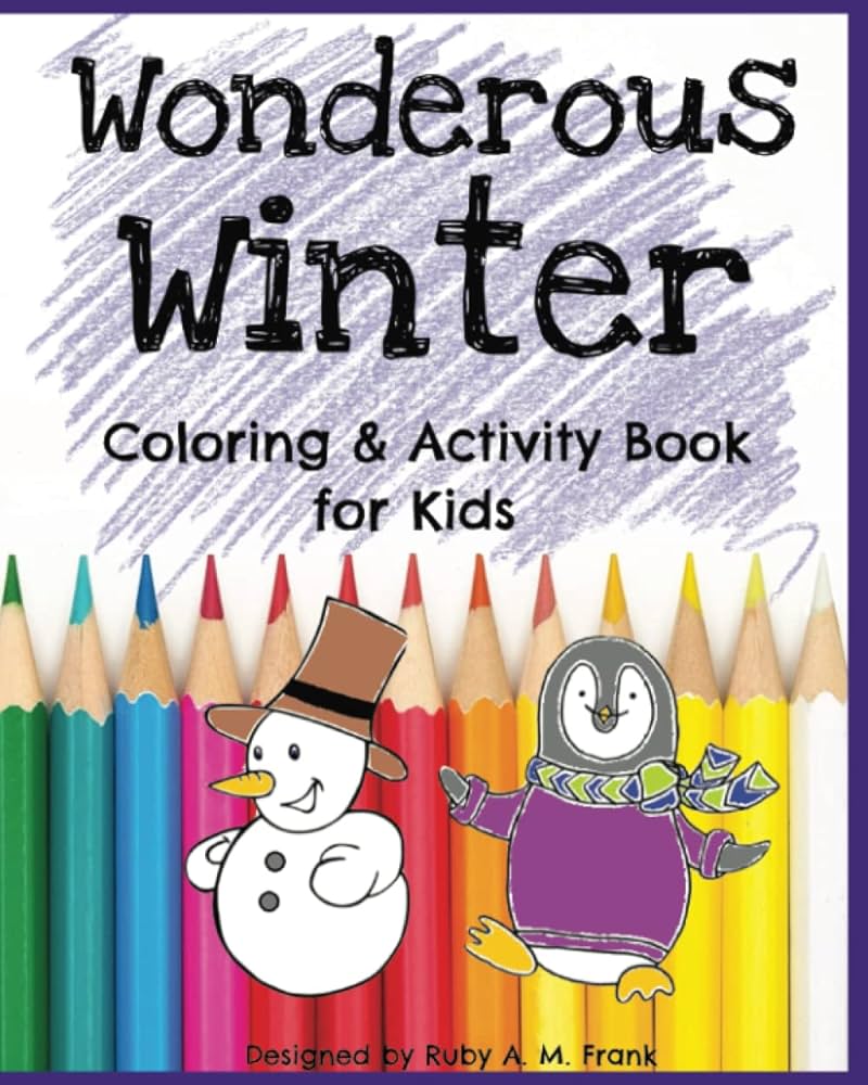 Wonderous winter kids coloring and activity book pages including coloring pages mazes word search scrambled words and connect the dots creative kids coloring and activity books seasons frank ruby am
